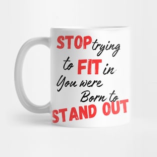 Stop trying to fit in, you were born to stand out Mug